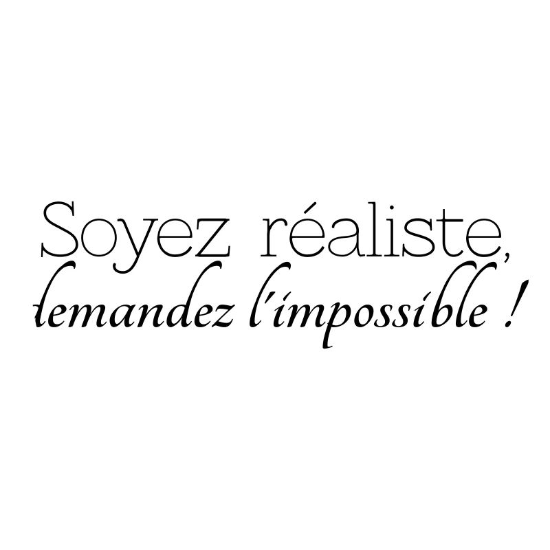 be realistic, ask the impossible