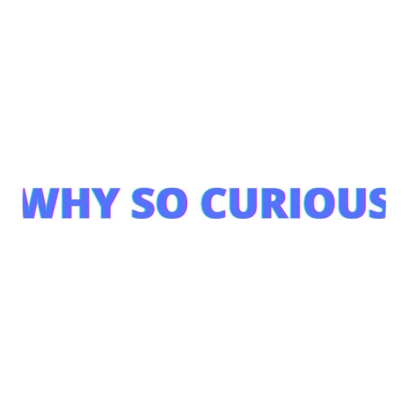 Why so curious, quotes