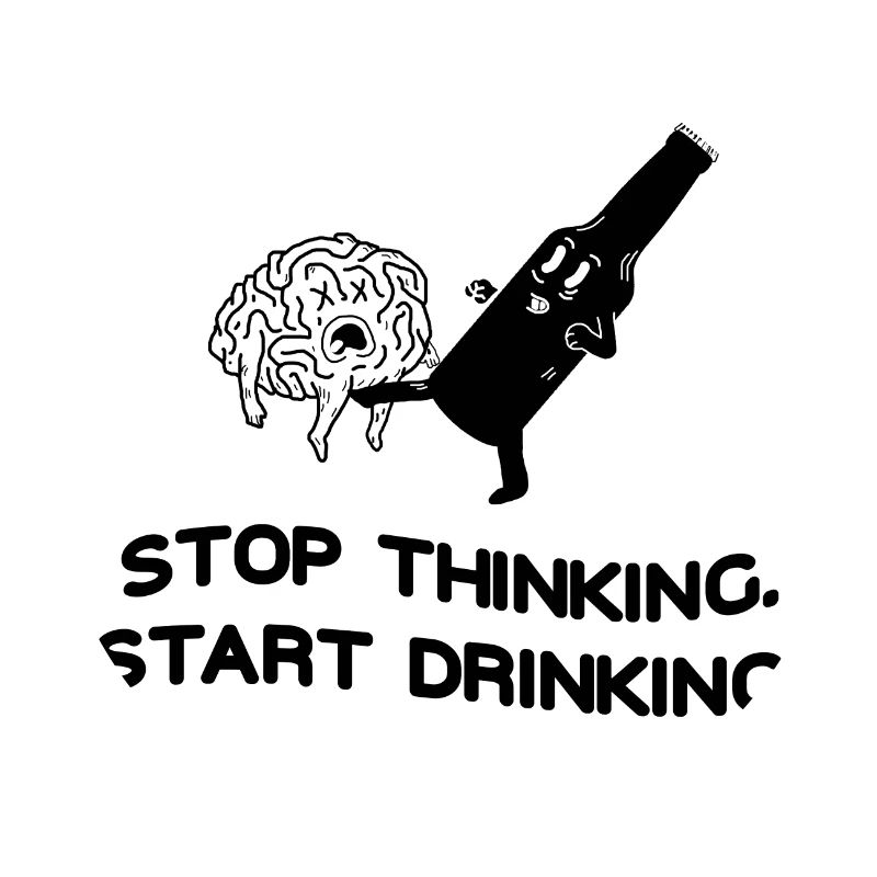 Stop Thinking Start Drinking