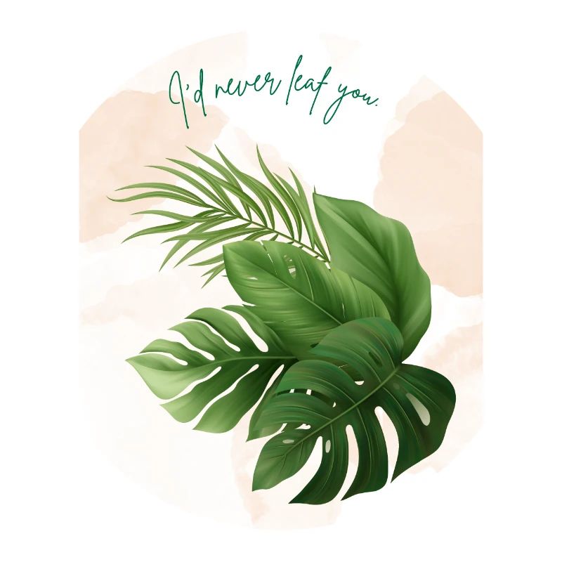 I'd Never Leaf You - Minimalist Greenery Design