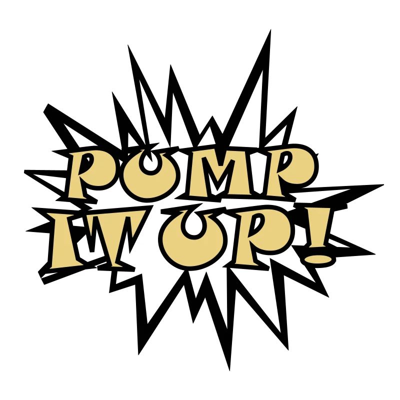 Pump it up