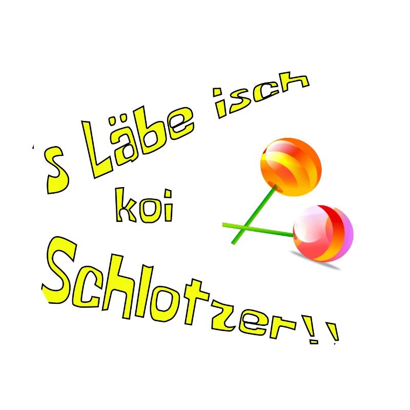 's Läbe isch koi Schlotzer