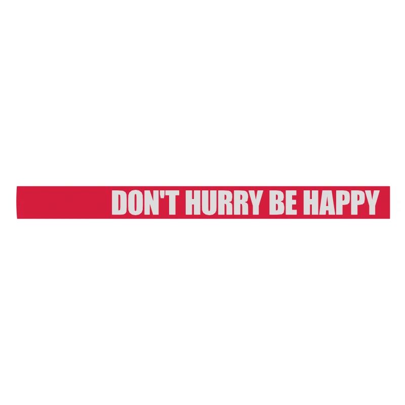 dont hurry be happy