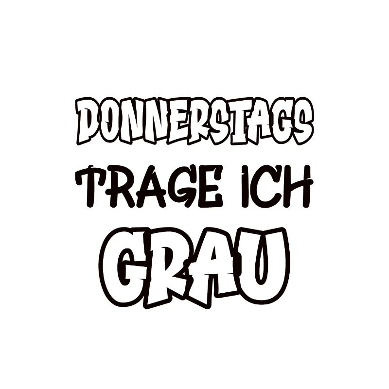 Donnerstags trage ich grau Spruch Farbe grau