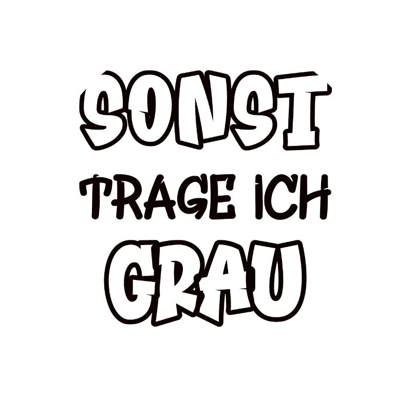 Sonst trage ich grau Spruch Farbe grau