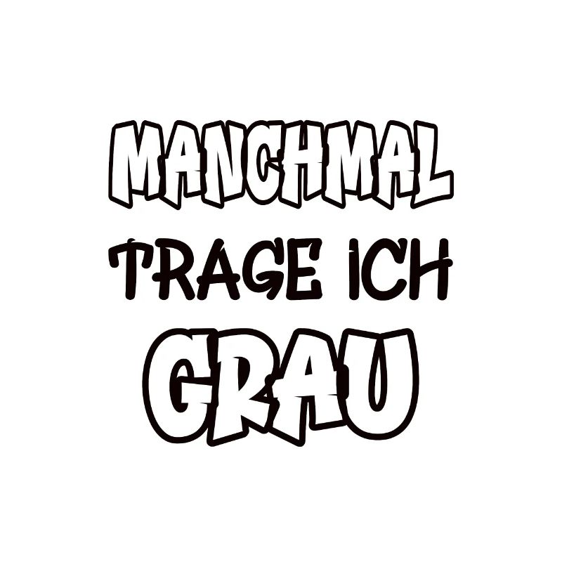 Manchmal trage ich grau Spruch Farbe grau
