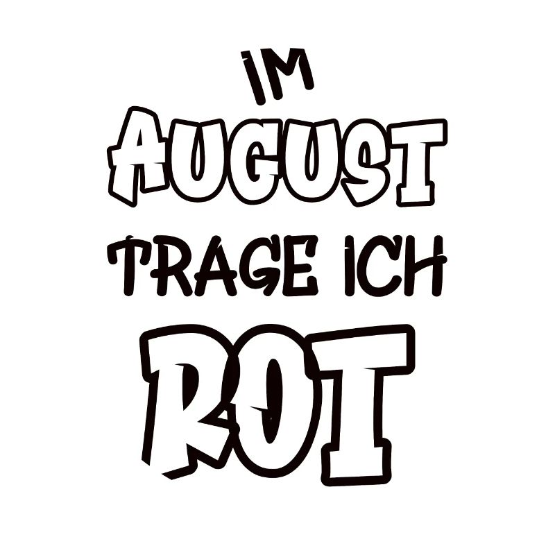 Im August trage ich rot Spruch Farbe rot