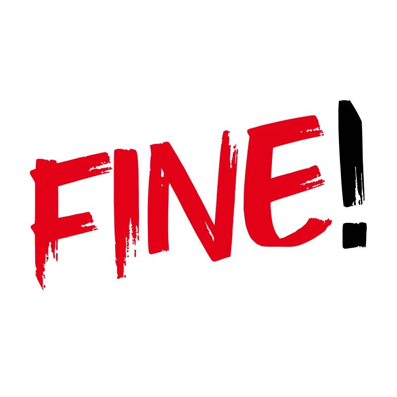 Fine!