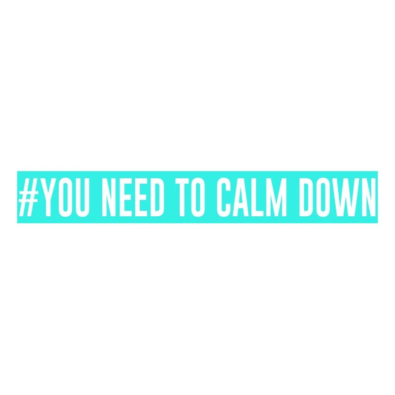 #You need to calm down - turquoise