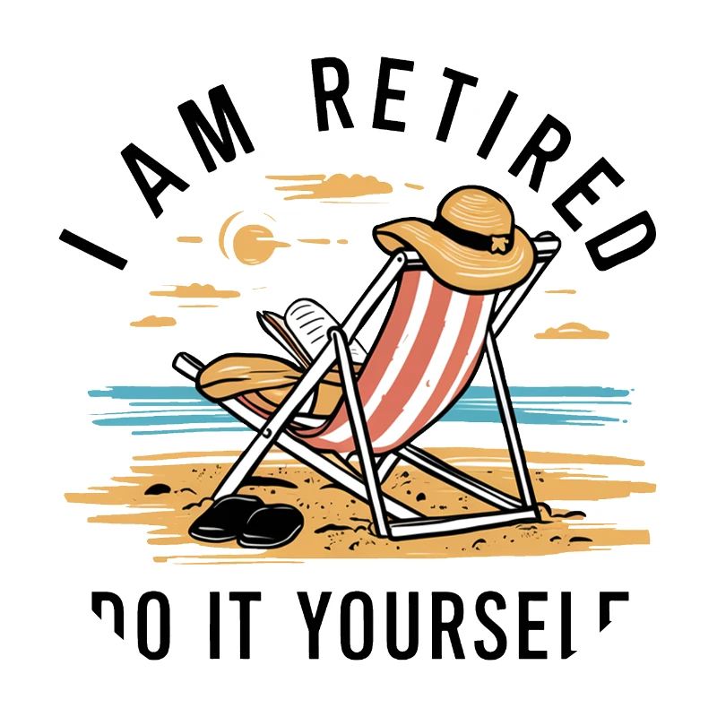 I am retired. Do it yourself!