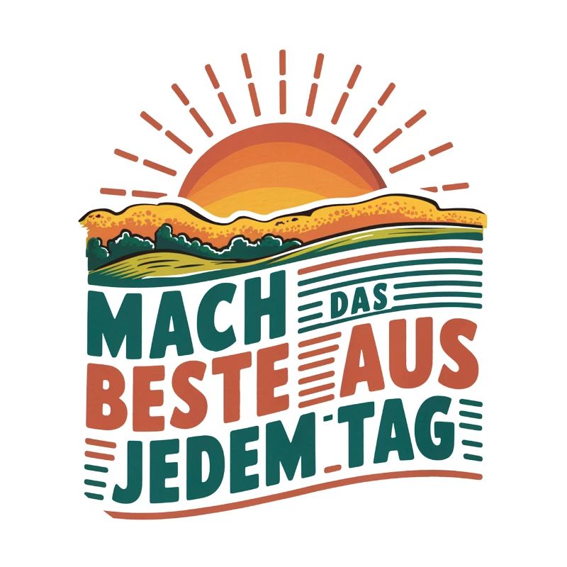 Mach das Beste aus jedem Tag