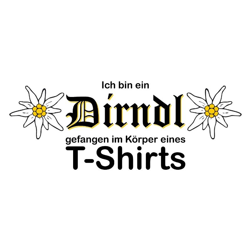 ich bin ein Dirndl im Körper eines T-Shirts