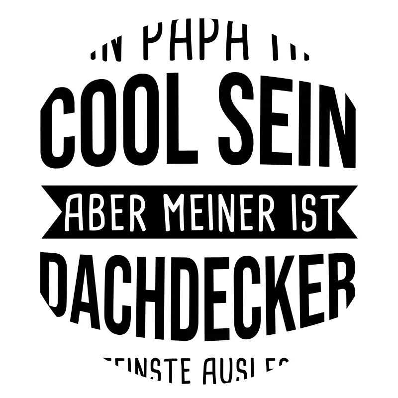 Dachdecker Dein Papa Mag Cool Sein Dachdecken