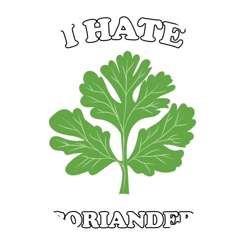 I Hate Coriander - I hate coriander