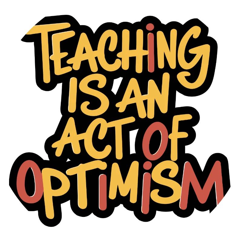 Enseigner, c’est être optimiste, être optimiste