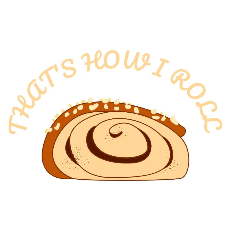 THAT'S HOW I ROLL - Funny Cinnamon Roll