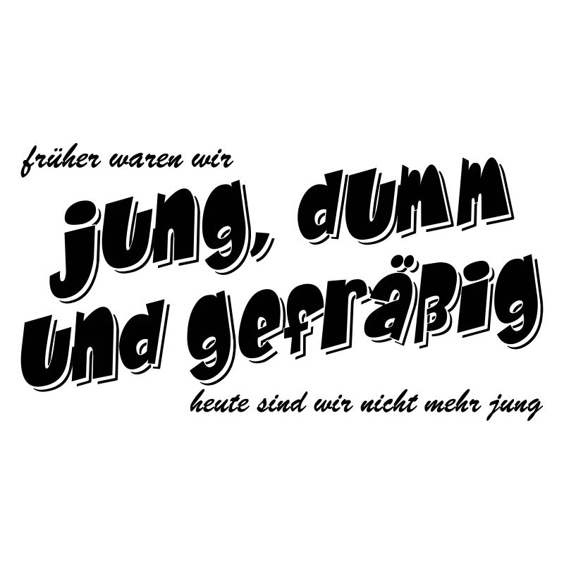 früher waren wir jung und dumm