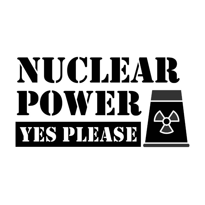 Nuclear Power Yes Please - Pro Clean Energy