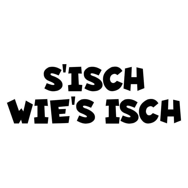 S´isch wie´s isch