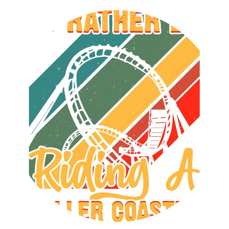 I'd Rather Be Riding A Roller Coaster Funny Roller