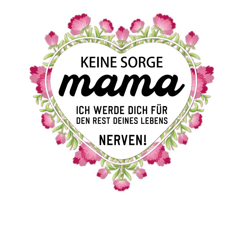 Keine sorge Mutter lustige Mutter Sprüche