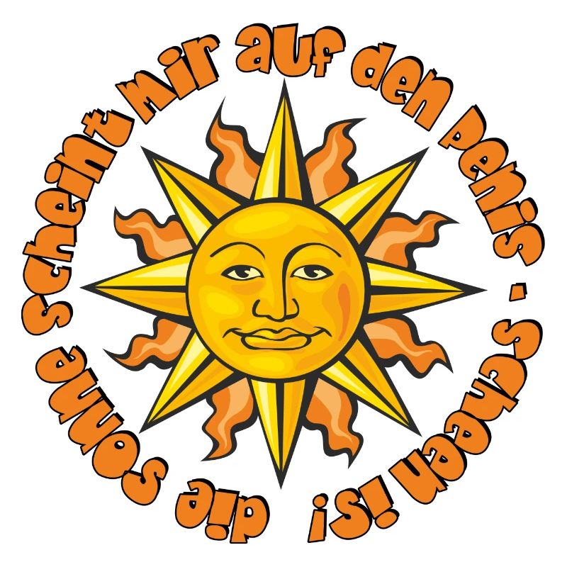 die Sonne scheint mir auf den Penis, scheen is!