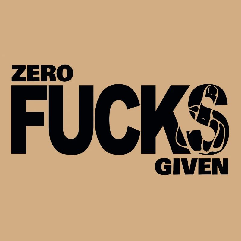 Zero fucks given