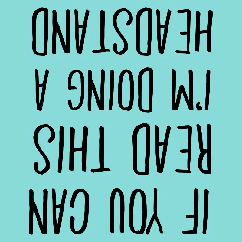 If You Can Read This I'm Doing A Headstand