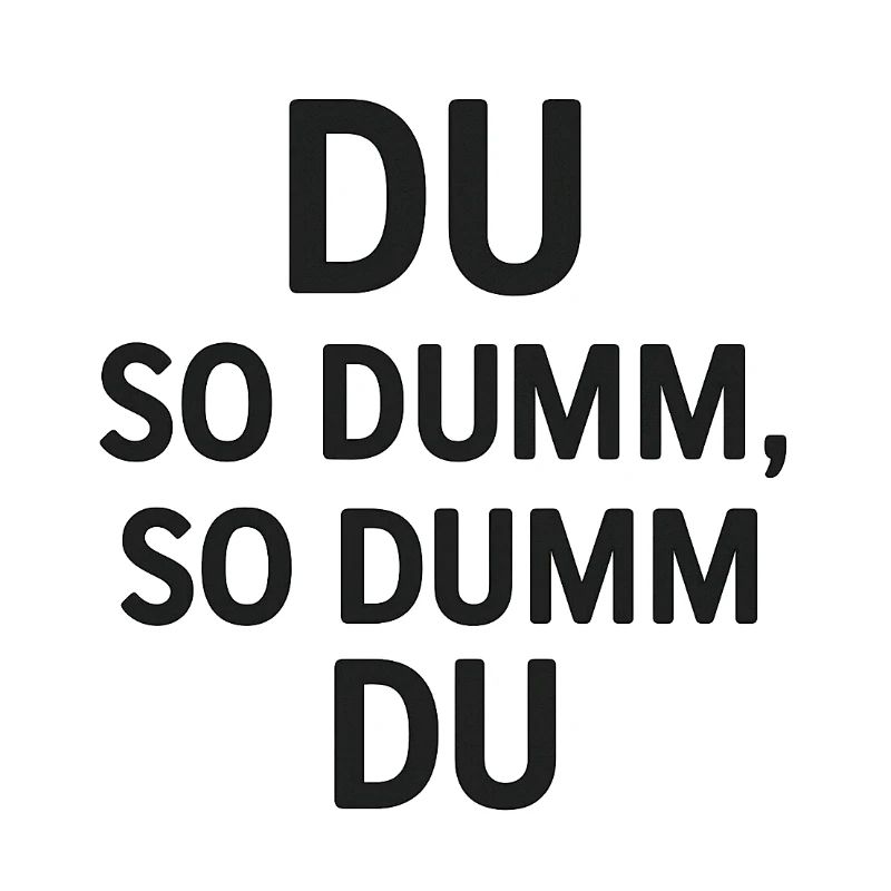 Du so dumm, so dumm du
