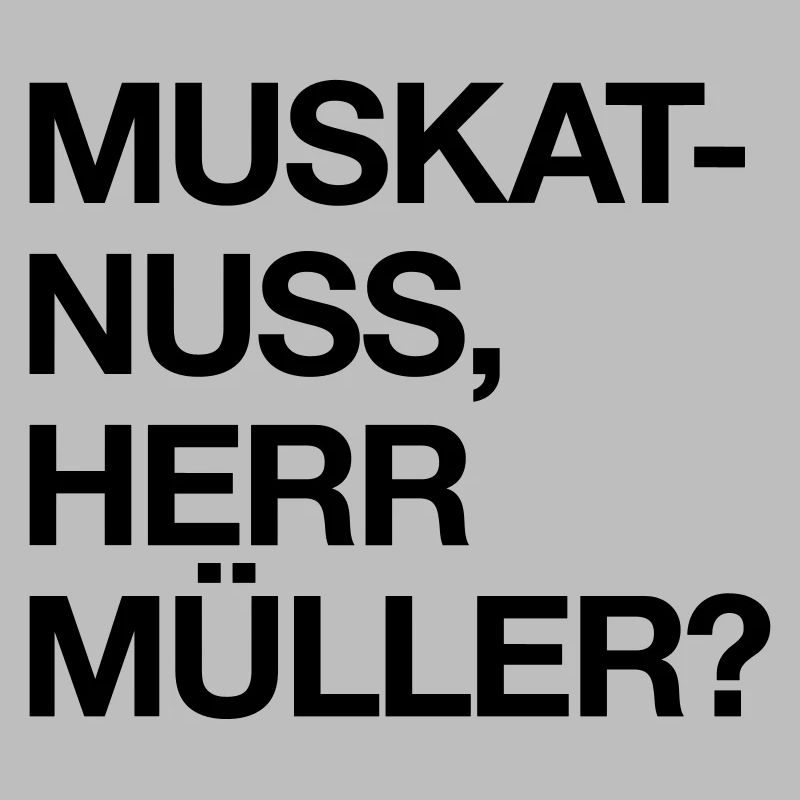 Muskatnuss, Herr Müller?