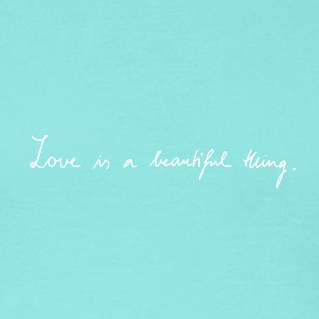 Love is a beautiful thing