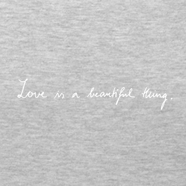 Love is a beautiful thing