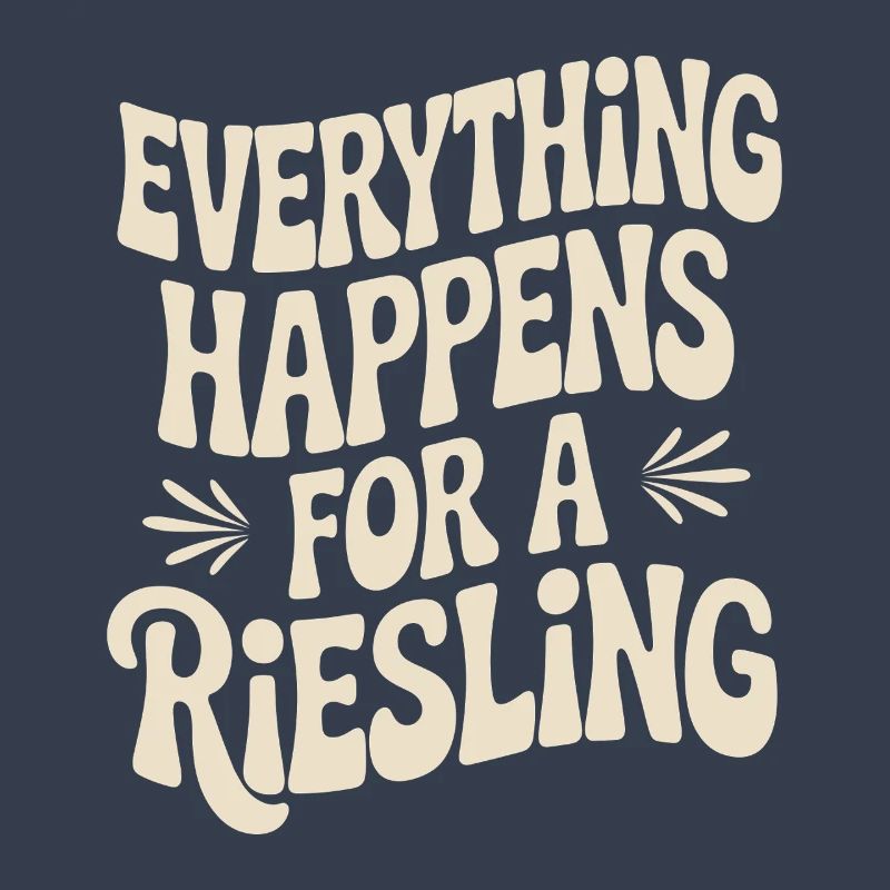 Wine Wine Drinker Everything Happens For A Riesling