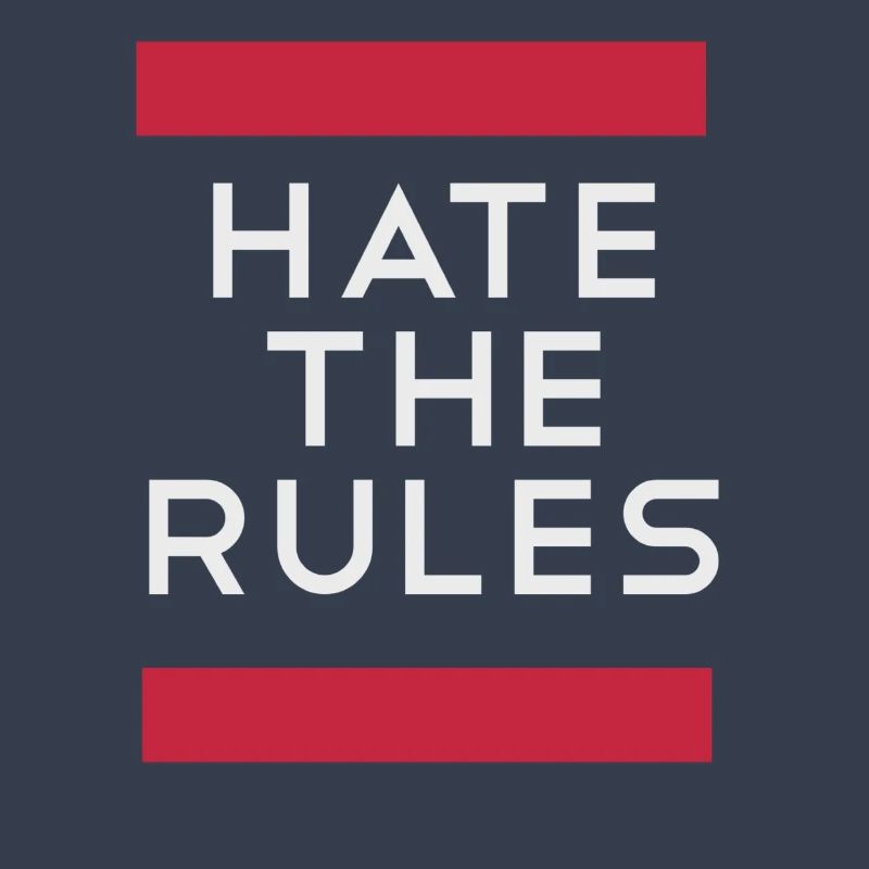 Hate the rules - disobey rules