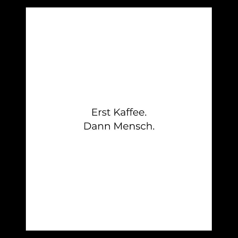 Erst Kaffee Dann Mensch