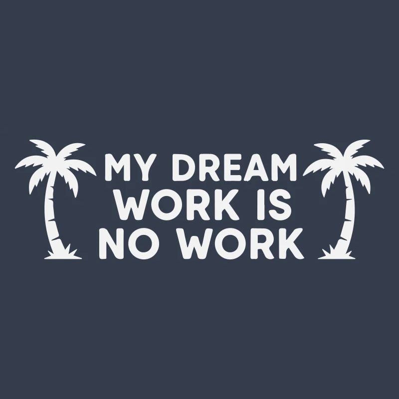 My Dream Work Is No Work - Palm Tree White