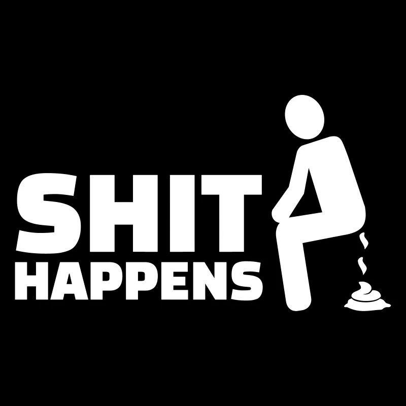 Shit happens