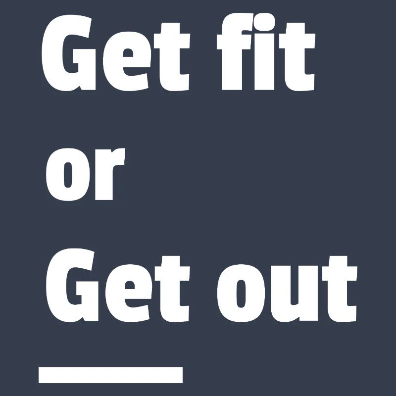 Werden Sie fit oder gehen Sie raus