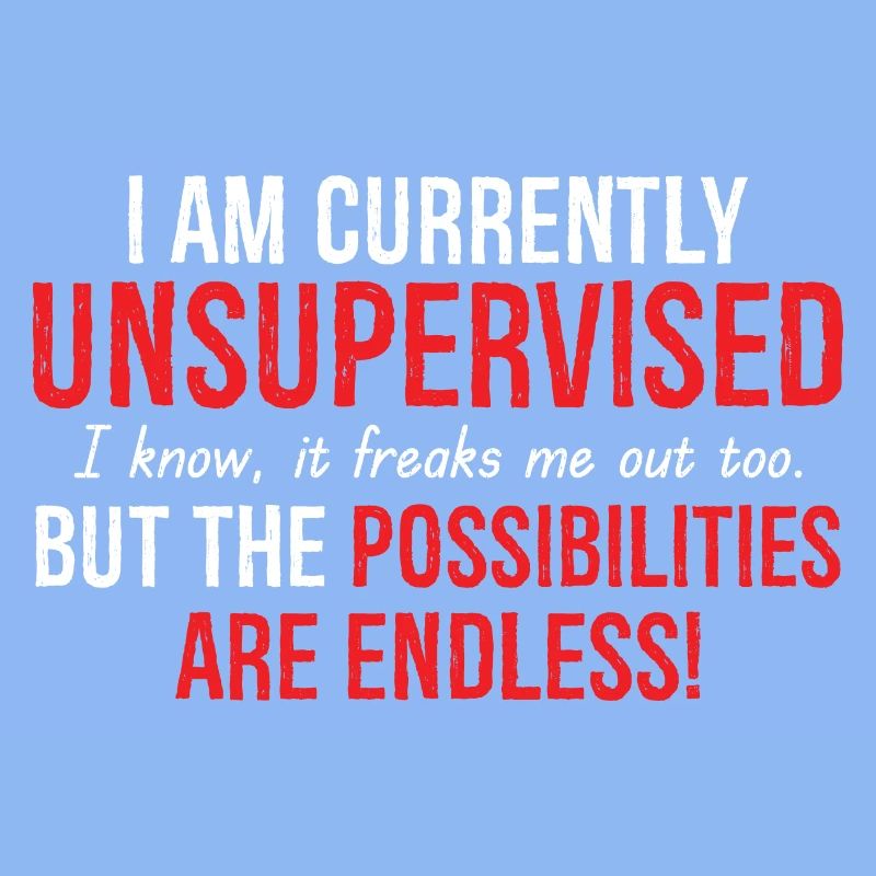 I Am Currently Unsupervised
