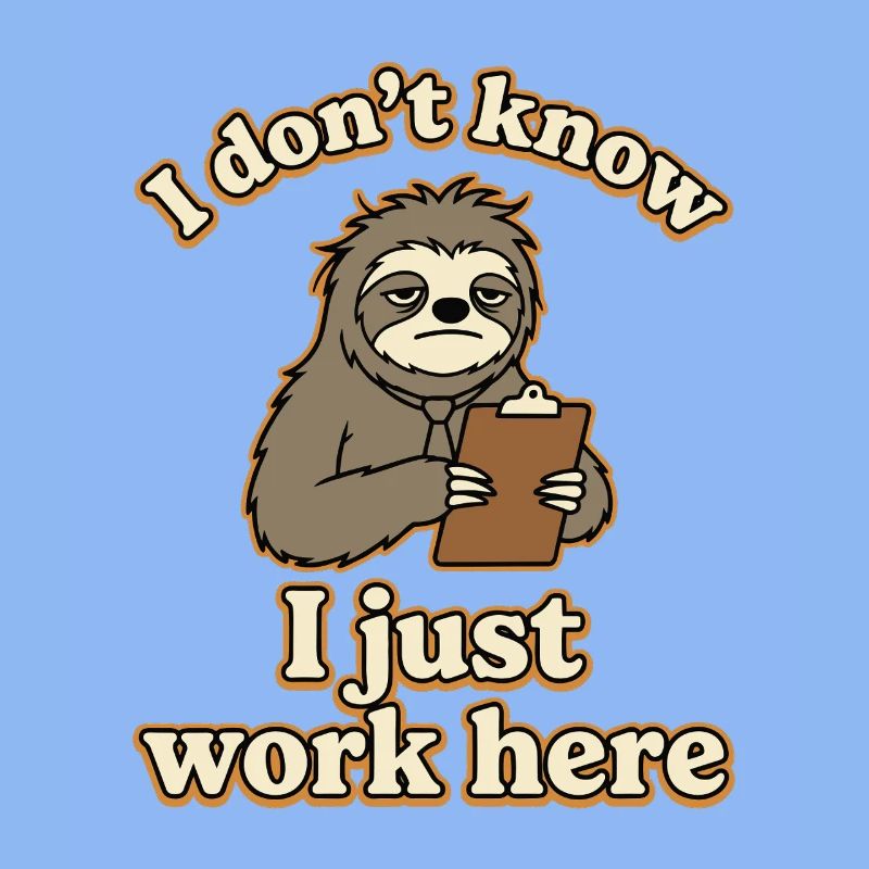 I Don’t Know I Just Work Here Funny Sloth
