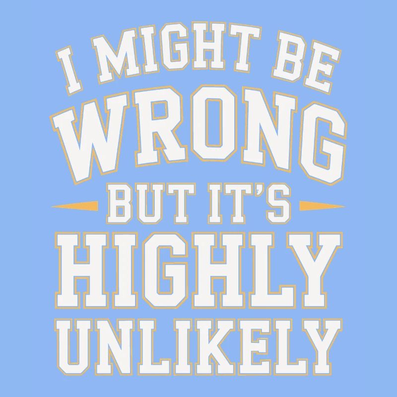 Might Be Wrong But Highly Unlikely Know-It-All