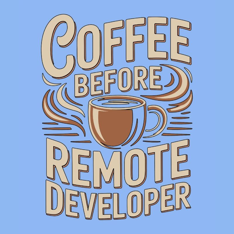 Remote Developer Coffee Remote Tech Coffee Lover
