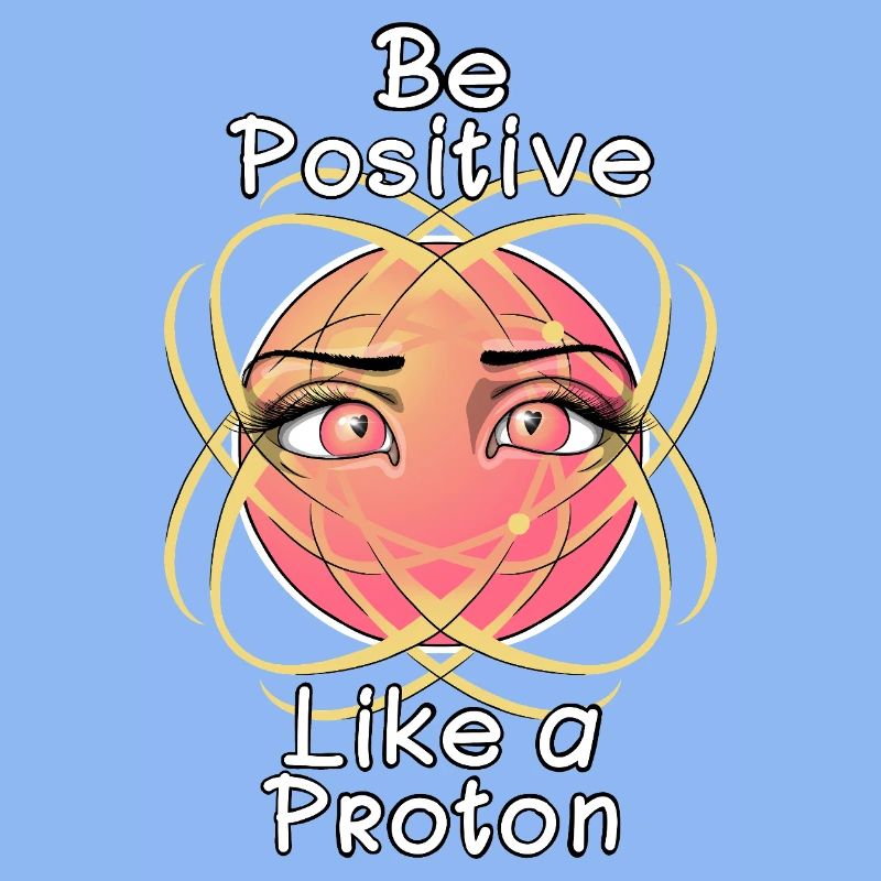 Sei positiv wie ein Proton