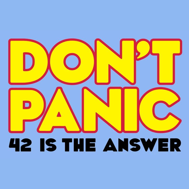 Do not panic - do not panic - 42 is the answer