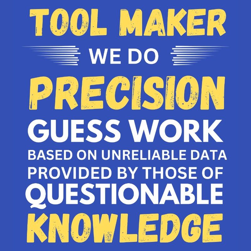 Toolmaker We Do Precision Guesswork Funny