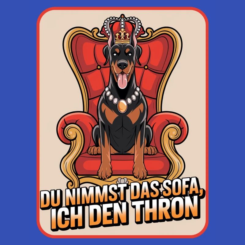 Dobermann Du nimmst das Sofa ich den Thron Hund