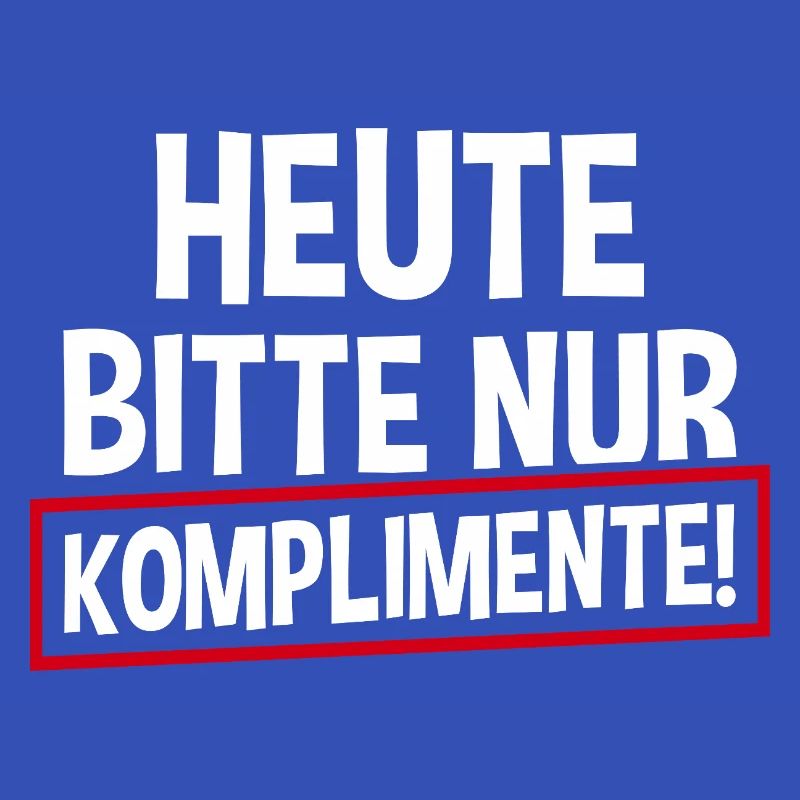 Heute Bitte Nur Komplimente