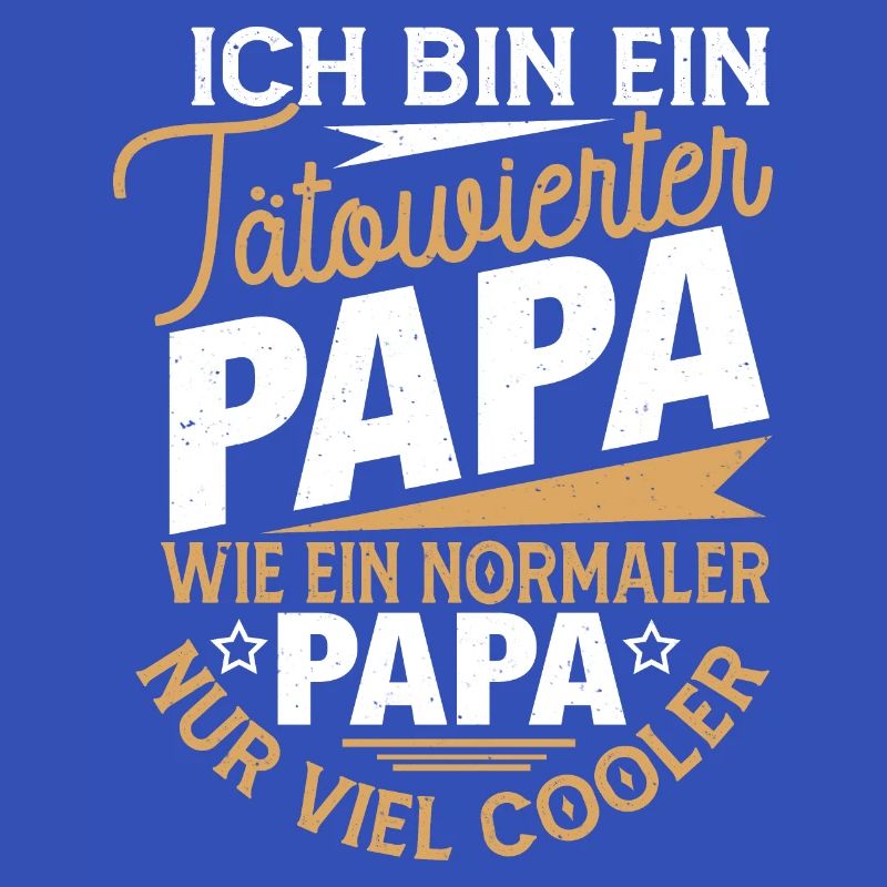 ICH BIN EIN TÄTOWIERTER PAPA, WIE EIN NORMALER...
