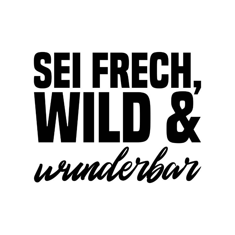 Sei Frech wild und wunderbar schwarz