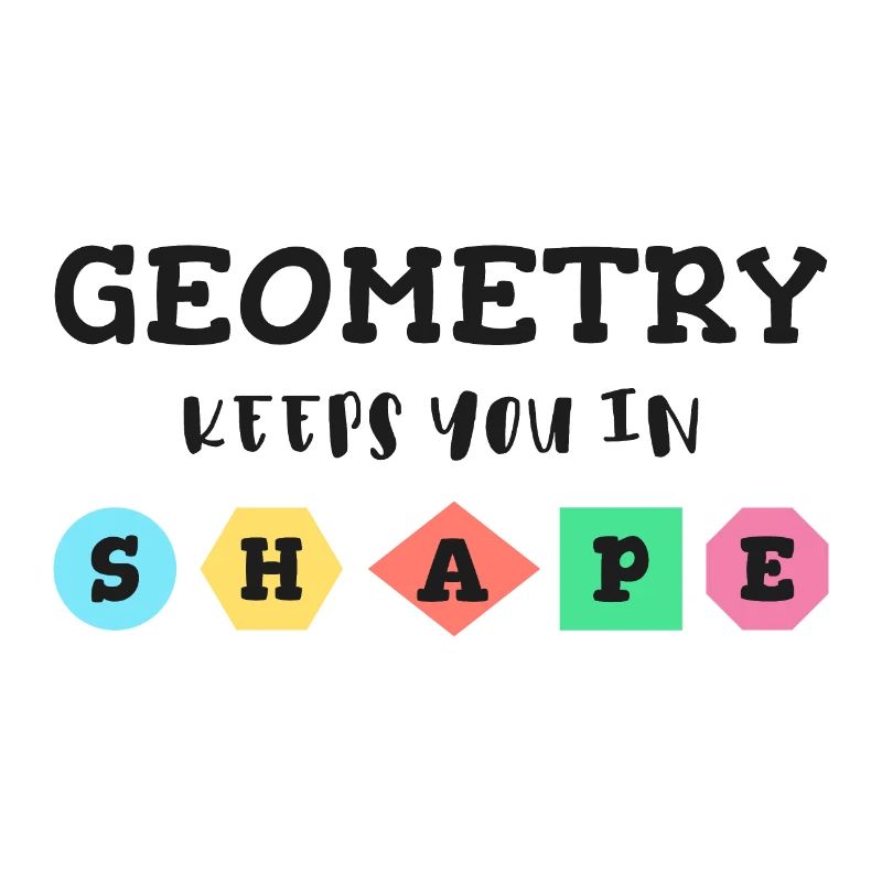 Geometry keeps you in shape, geometric shapes